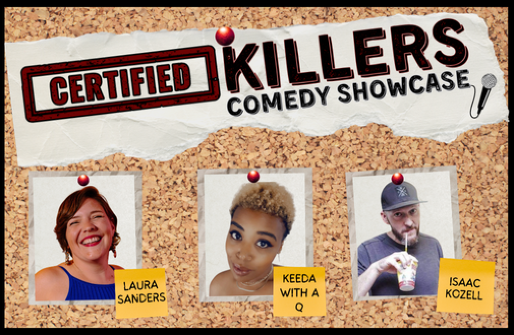 Certified Killers Comedy Showcase feat. Laura Sanders, Keeda with a Q, & Isaac Kozell