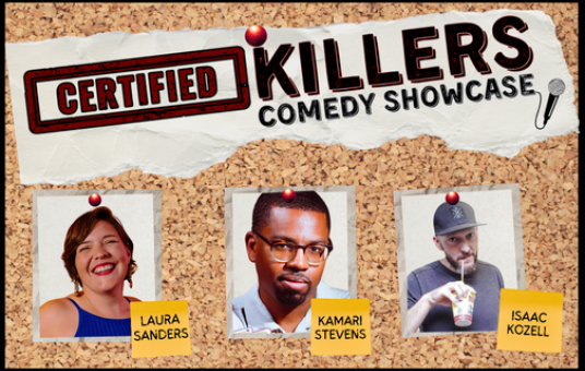 Certified Killers Comedy Showcase feat. Laura Sanders, Kamari Stevens, & Isaac Kozell