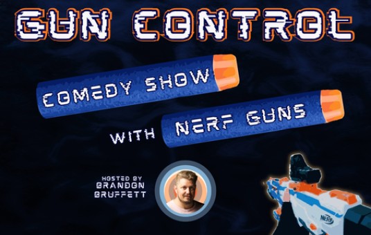 Gun Control: Comedy Show with Nerf Guns! Hosted by Brandon Bruffett