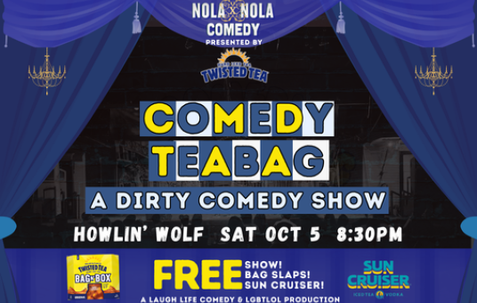 Comedy Tea Bag: A Dirty Comedy Show presented by NOLAxNOLA Comedy & Twisted Tea