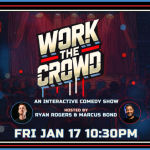 Work The Crowd: An Interactive Comedy Show Hosted by Ryan Rogers and Marcus Bond 