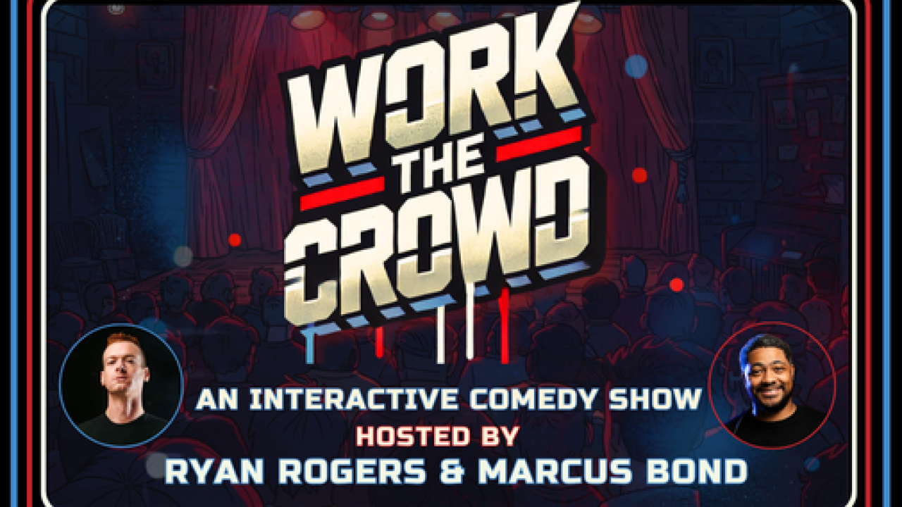 Work The Crowd: An Interactive Comedy Show Hosted by Ryan Rogers and Marcus Bond 